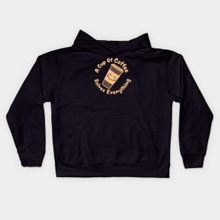A Cup Of Coffee Solves Everything - funny design for coffee lovers Kids Hoodie